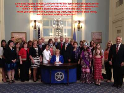 A very exciting day for OSCO, at Governor Fallin’s ceremonial bill signing of the SB 765 which provides parity on insurance plans that cover chemotherapy so there is no longer a disparity between oral chemo and IV chem