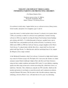 VIOLENT AND EXPLICIT VIDEO GAMES: INFORMING PARENTS AND PROTECTING CHILDREN —For Mature Readers Only— Testimony given on June 14, 2006 by Warren W. Buckleitner, Ph.D. Editor, Children’s Technology Review