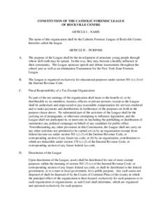 CONSTITUTION OF THE CATHOLIC FORENSIC LEAGUE OF ROCKVILLE CENTRE ARTICLE I – NAME The name of this organization shall be the Catholic Forensic League of Rockville Centre, hereafter called the league. ARTICLE II – PUR