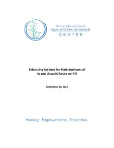 Enhancing Services for Male Survivors of Sexual Assault/Abuse on PEI September 30, 2013  Acknowledgements