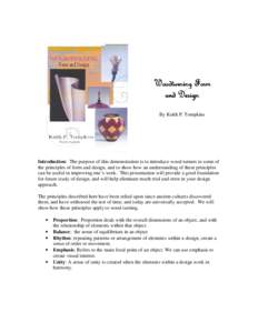 Woodturning Form and Design By Keith P. Tompkins Introduction: The purpose of this demonstration is to introduce wood turners to some of the principles of form and design, and to show how an understanding of these princi