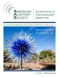SCIENTIFIC & TECHNOLOGY MEETING BULLETIN OF THE AMERICAN AUDITORY SOCIETY, FEBRUARY 2014, VOLUME 39, NO. 1  March 6-8, 2014