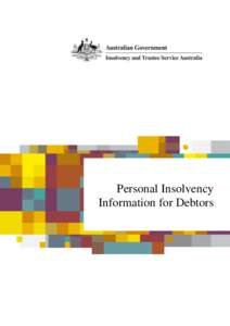 Personal Insolvency Information for Debtors 2  INSOLVENCY AND TRUSTEE SERVICE AUSTRALIA