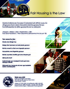Fair Housing is the Law Xeerka Indiana ee Guryeyn Cadaalad Leh (IFHA) wuxu ka dhigayaa sharci darro takoorista bixinta guryeynta iyo hawldhaqanka la xiriira guryeynta ee ku salaysan: Jinsiyad | Midab | Sinji | Naafonimo 