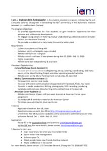 i-am or Independent Ambassador, is the student volunteers program, initiated by the U.S. Consulate General, Chiang Mai in celebrating the 60 th anniversary of the diplomatic relations between U.S. and Northern Thailand. 
