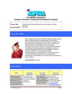 The ASPIRA Association Academic Advisors Professional Development Program Course Title: Course Number:  The Educational Reform Movement and its Impact on Latino