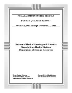 NEVADA HMO INDUSTRY PROFILE FOURTH QUARTER REPORT October 1, 2003 through December 31, 2003 Bureau of Health Planning and Statistics Nevada State Health Division