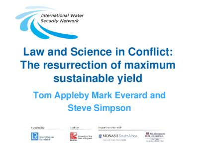 Law and Science in Conflict: The resurrection of maximum sustainable yield Tom Appleby Mark Everard and Steve Simpson