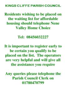 KINGS CLIFFE PARISH COUNCIL  Residents wishing to be placed on the waiting list for affordable housing should telephone Nene Valley Home Choice