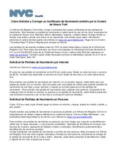 Cómo Solicitar y Corregir un Certificado de Nacimiento emitido por la Ciudad de Nueva York La Oficina del Registro Civil emite, corrige y enmienda las copias certificadas de las partidas de nacimiento. Sólo tenemos su 