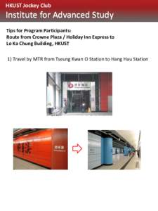 HKUST Jockey Club  Institute for Advanced Study Tips for Program Participants: Route from Crowne Plaza / Holiday Inn Express to Lo Ka Chung Building, HKUST