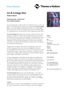 Press Release Art & Ecology Now Andrew Brown Publication date: 12 May 2014 Price: £29.95 hardback Can artists change the world? Can their work transform the way we live and