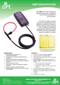 CWT SPECIFICATION The CWT from Power Electronic Measurements Ltd. is a state of the art wide-bandwidth ac current probe. The CWT is ideal for power