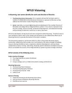 WYLD Visioning In Wyoming, two names identify the work and direction of libraries: 1. The Wyoming Library Community: this is a generic phrase that has been used in a number of collaborative and promotional initiatives to