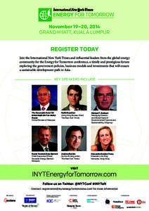 November 19–20, 2014 GRAND HYATT, KUALA LUMPUR REGISTER TODAY Join the International New York Times and influential leaders from the global energy community for the Energy for Tomorrow conference, a timely and prestigi