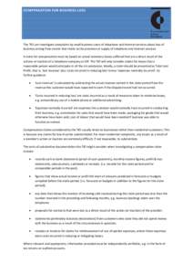 COMPENSATION FOR BUSINESS LOSS  The TIO can investigate complaints by small business users of telephone and internet services about loss of business arising from events that relate to the provision or supply of telephone