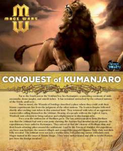 CONQUEST of KUMANJARO 	 Far to the South across the Veridian Sea, lies Kumanjaro, a sprawling continent of wide savannahs, dense jungles, and untold riches. It has remained untouched by the cultured nations of the North,