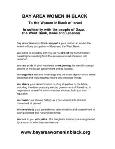 BAY AREA WOMEN IN BLACK To the Women in Black of Israel In solidarity with the people of Gaza, the West Bank, Israel and Lebanon Bay Area Women in Black supports your call for an end of the Israeli military occupation of