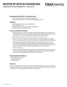 MASTER OF ARTS IN COUNSELING ADMISSIONS REQUIREMENTS / CHECKLIST All applicants to the M.A. in Counseling must: 1.	Hold a Bachelor’s degree from a recognized institution; 2.	Have achieved a minimum 2.75 GPA in undergra