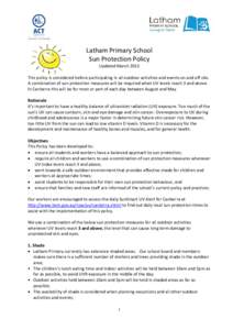 Latham Primary School Sun Protection Policy Updated March 2013 This policy is considered before participating in all outdoor activities and events on and off site. A combination of sun protection measures will be require
