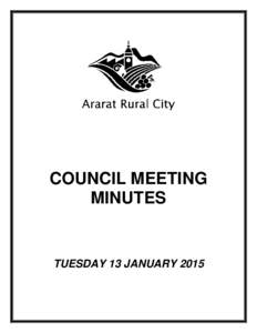 COUNCIL MEETING MINUTES TUESDAY 13 JANUARY 2015  MINUTES OF THE ARARAT RURAL CITY COUNCIL MEETING HELD ON 13