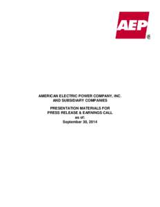 AMERICAN ELECTRIC POWER COMPANY, INC. AND SUBSIDIARY COMPANIES PRESENTATION MATERIALS FOR PRESS RELEASE & EARNINGS CALL as of: September 30, 2014