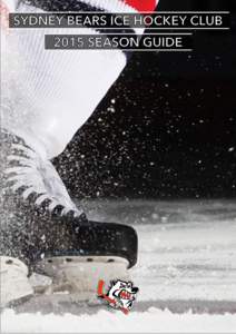 SYDNEY BEARS ICE HOCKEY CLUB | 2015 SEASON GUIDE | 1  SYDNEY BEARS ICE HOCKEY CLUB | 2015 SEASON GUIDE | 2 SYDNEY BEARS ICE HOCKEY CLUB | 2015 SEASON GUIDE | 3