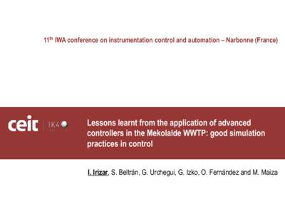 11th IWA conference on instrumentation control and automation – Narbonne (France)  Lessons learnt from the application of advanced controllers in the Mekolalde WWTP: good simulation practices in control I. Irizar, S. B