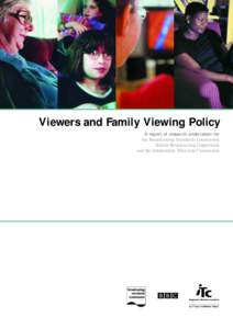 Viewers and Family Viewing Policy A report of research undertaken for the Broadcasting Standards Commission British Broadcasting Corporation and the Independent Television Commission