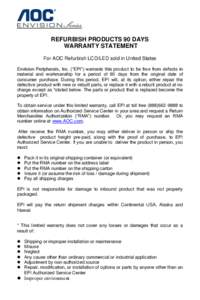 REFURBISH PRODUCTS 90 DAYS WARRANTY STATEMENT For AOC Refurbish LCD/LED sold in United States Envision Peripherals, Inc. (“EPI”) warrants this product to be free from defects in material and workmanship for a period 