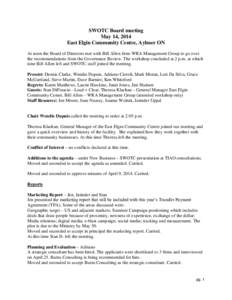 SWOTC Board meeting May 14, 2014 East Elgin Community Centre, Aylmer ON At noon the Board of Directors met with Bill Allen from WRA Management Group to go over the recommendations from the Governance Review. The workshop