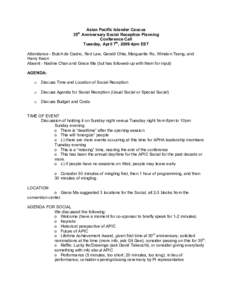 Asian Pacific Islander Caucus 35th Anniversary Social Reception Planning Conference Call Tuesday, April 7th, 2009 4pm EST Attendance - Butch de Castro, Rod Lew, Gerald Ohta, Marguerite Ro, Winston Tseng, and Harry Kwon