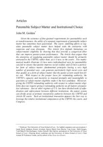 Articles Patentable Subject Matter and Institutional Choice John M. Golden* Given the existence of fine-grained requirements for patentability such as nonobviousness, the utility of a separate requirement of patentable s