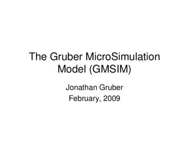 The Gruber MicroSimulation Model (GMSIM)