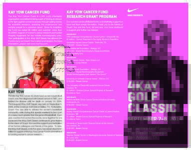 KAY YOW CANCER FUND The Kay Yow Cancer Fund is a 501 (c)(3) charitable organization committed to being a part of finding an answer in the fight against women’s cancers through raising money for scientific research, ass