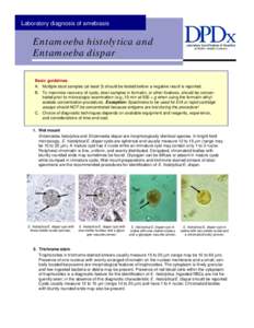 Laboratory diagnosis of amebiasis  Entamoeba histolytica and Entamoeba dispar Basic guidelines A. Multiple stool samples (at least 3) should be tested before a negative result is reported.