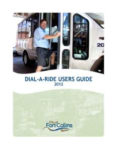 Dial-A-Ride Users Guide 2012 Transfort Administration Offices 250 North Mason Street Fort Collins, CO 80524