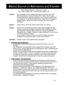 Alberta Council on Admissions and Transfer ACAT Meeting Minutes – February 11, 2010 Bow Valley College, 332 – 6 Avenue SE, Calgary, AB Present:  Ron Woodward (Chair), Alastair MacKinnon, Geoffrey Tate, Alice