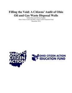 Filling the Void: A Citizens’ Audit of Ohio Oil and Gas Waste Disposal Wells Nathan Rutz and Melissa English Ohio Citizen Action and Ohio Citizen Action Education Fund December 2014