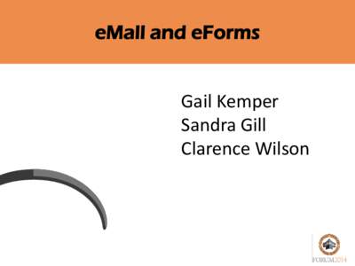 eMall and eForms Gail Kemper Sandra Gill Clarence Wilson  Question and Answers