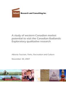 A study of western Canadian market potential to visit the Canadian Badlands: Exploratory qualitative research Alberta Tourism, Parks, Recreation and Culture November 30, 2007
