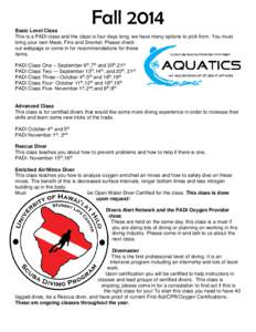 Fall 2014 Basic Level Class This is a PADI class and the class is four days long; we have many options to pick from. You must bring your own Mask, Fins and Snorkel. Please check out webpage or come in for recommendations