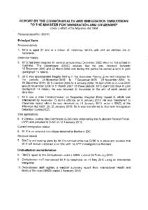 REPORT BY THE COMMONWEALTH AND IMMIGRATION OMBUDSMAN TO THE MINISTER FOR IMMIGRATION AND CITIZENSHIP Under s 4860 of the Migration Act 1958 Personal identifier: [removed]Principal facts