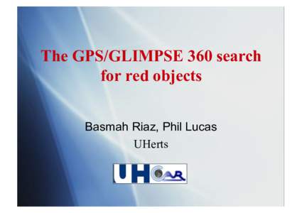 The GPS/GLIMPSE 360 search for red objects Basmah Riaz, Phil Lucas UHerts  GLIMPSE I/II Surveys