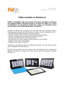 Press release Bordeaux, May 22nd 2013 FidMe available on Windows 8 FidMe is compatible with every device, and more everyday! In January, we released FidMe on Windows Phone 8, in March for Bada 2.0, in April