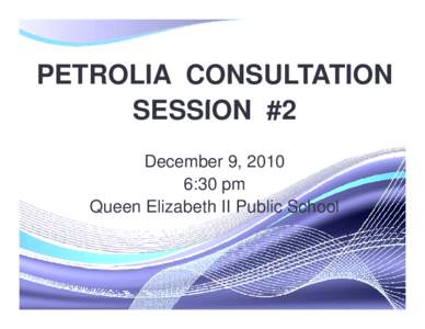 Microsoft PowerPoint - Petrolia Consultation 2-Dec[removed]