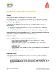Guide to the Online Teacher Application Welcome Thank you for your interest in teaching in New York City’s public schools. All individuals interested in securing a teaching position with the NYC Department of Education