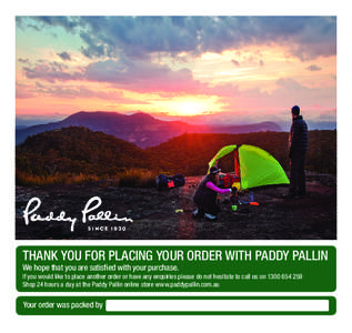 THANK YOU FOR PLACING YOUR ORDER WITH PADDY PALLIN We hope that you are satisfied with your purchase. If you would like to place another order or have any enquiries please do not hesitate to call us on[removed]Shop 