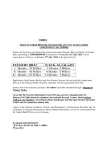 NOTICE ISSUE OF THREE MONTHS, SIX MONTHS AND ONE YEAR GAMBIA GOVERNMENT SECURITIES Tenders for the following Gambia Government Securities (Treasury Bills and Sukuk-Al-Salaam Bills) amounting to D290,000,to be issu