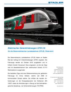 Elektrischer Gelenktriebwagen GTW 2/6 für die Steiermärkischen Landesbahnen (STLB), Österreich Die Steiermärkische Landesbahnen (STLB) haben an Stadler Rail den Auftrag für 6 Gelenktriebwagen (GTW) vergeben. Die Fah